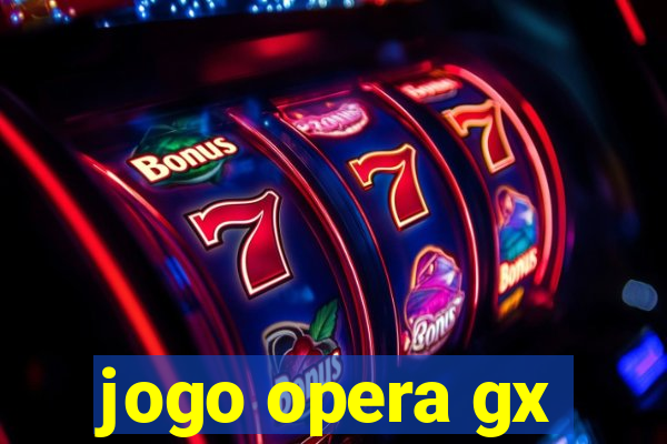 jogo opera gx